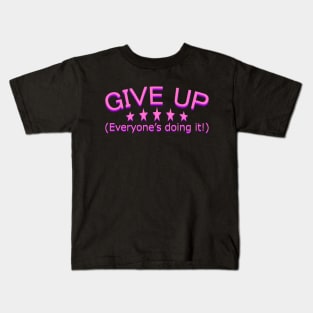 GIVE UP! Everyone's doing it! Kids T-Shirt